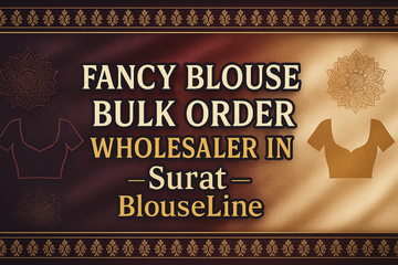 Fancy Blouse Bulk Order Wholesaler in Surat – BlouseLine