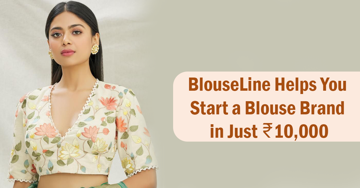 BlouseLine Helps You Start a Blouse Brand in Just ₹10,000
