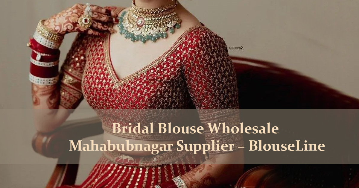 Bridal Blouse Wholesale Mahabubnagar Supplier – BlouseLine