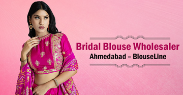 Bridal Blouse Wholesaler Ahmedabad – BlouseLine