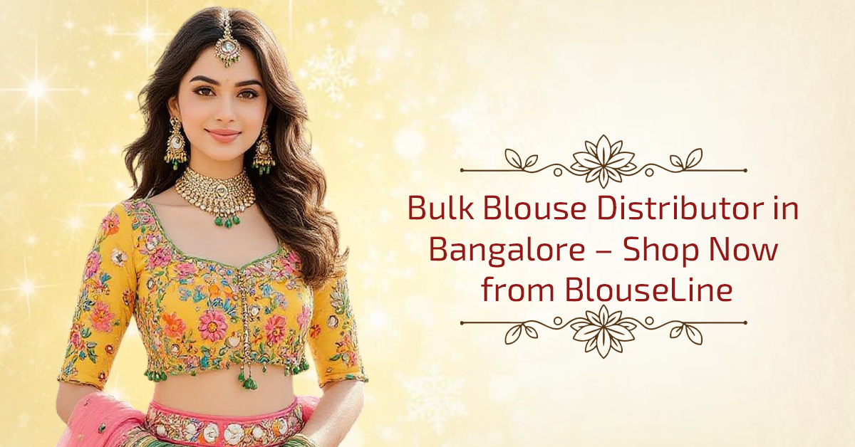 Bulk Blouse Distributor in Bangalore – Shop Now from BlouseLine