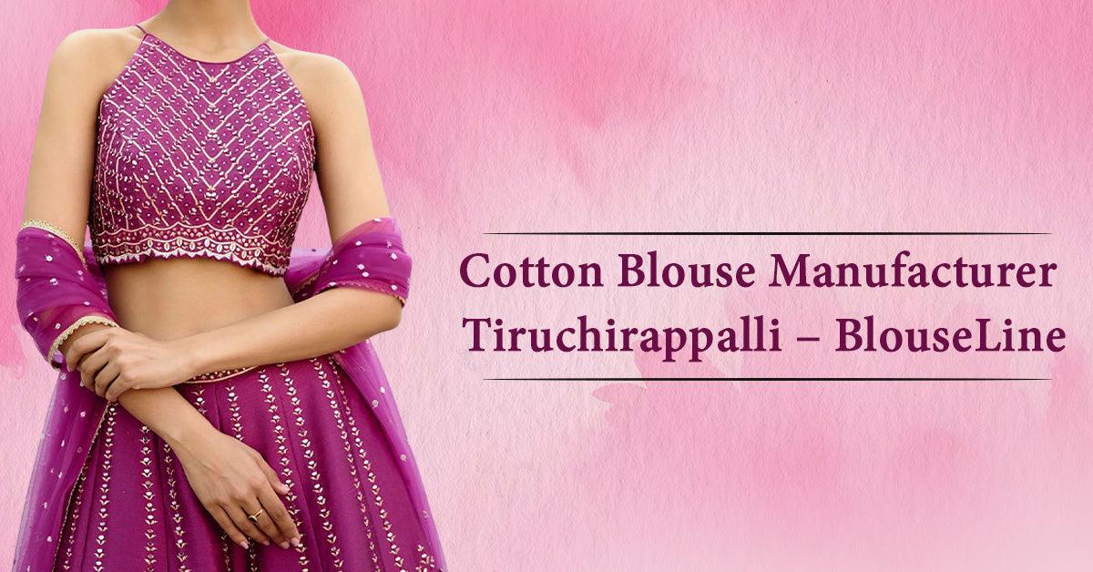 Cotton Blouse Manufacturer Tiruchirappalli – BlouseLine