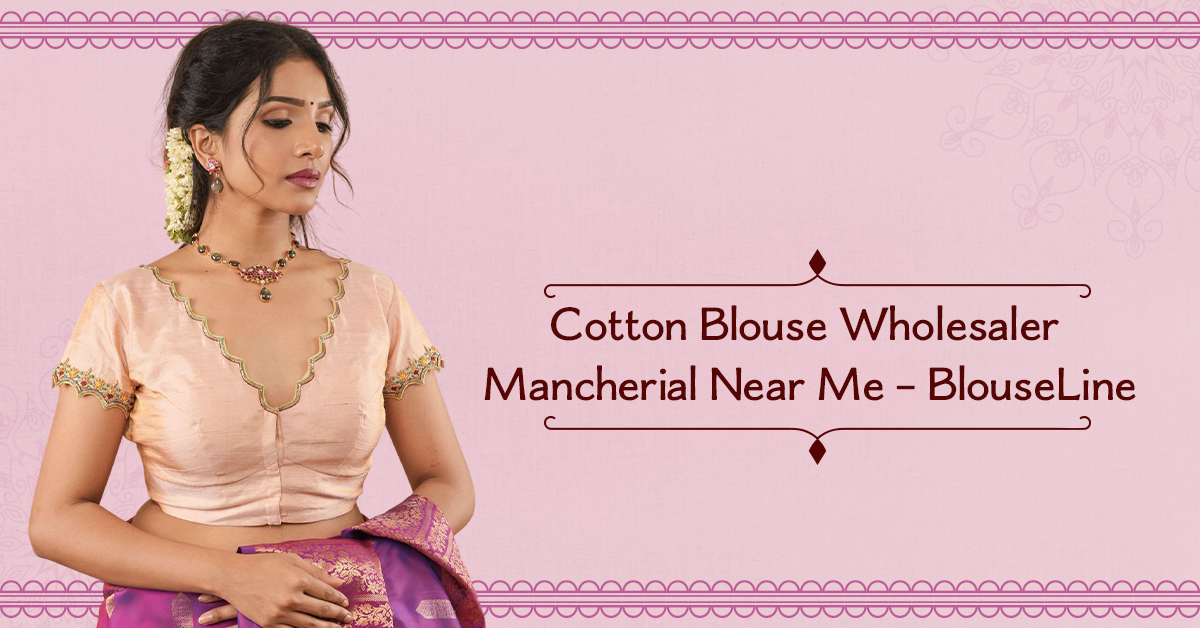 Cotton Blouse Wholesaler Mancherial Near Me – BlouseLine