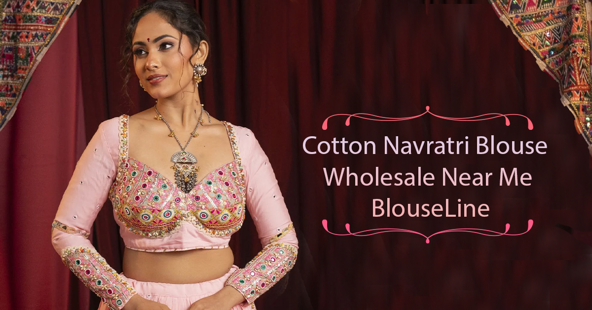 Cotton Navratri Blouse Wholesale Near Me – BlouseLine