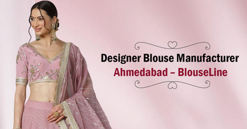 Designer Blouse Manufacturer Ahmedabad – BlouseLine