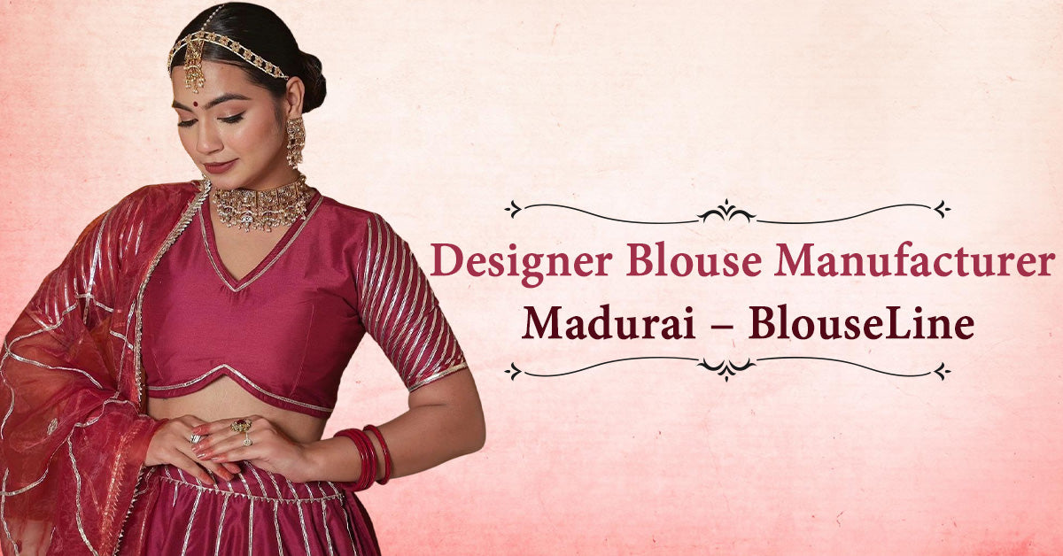 Designer Blouse Manufacturer Madurai – BlouseLine