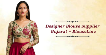 Designer Blouse Supplier Gujarat – BlouseLine