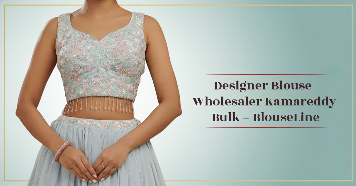Designer Blouse Wholesaler Kamareddy Bulk – BlouseLine