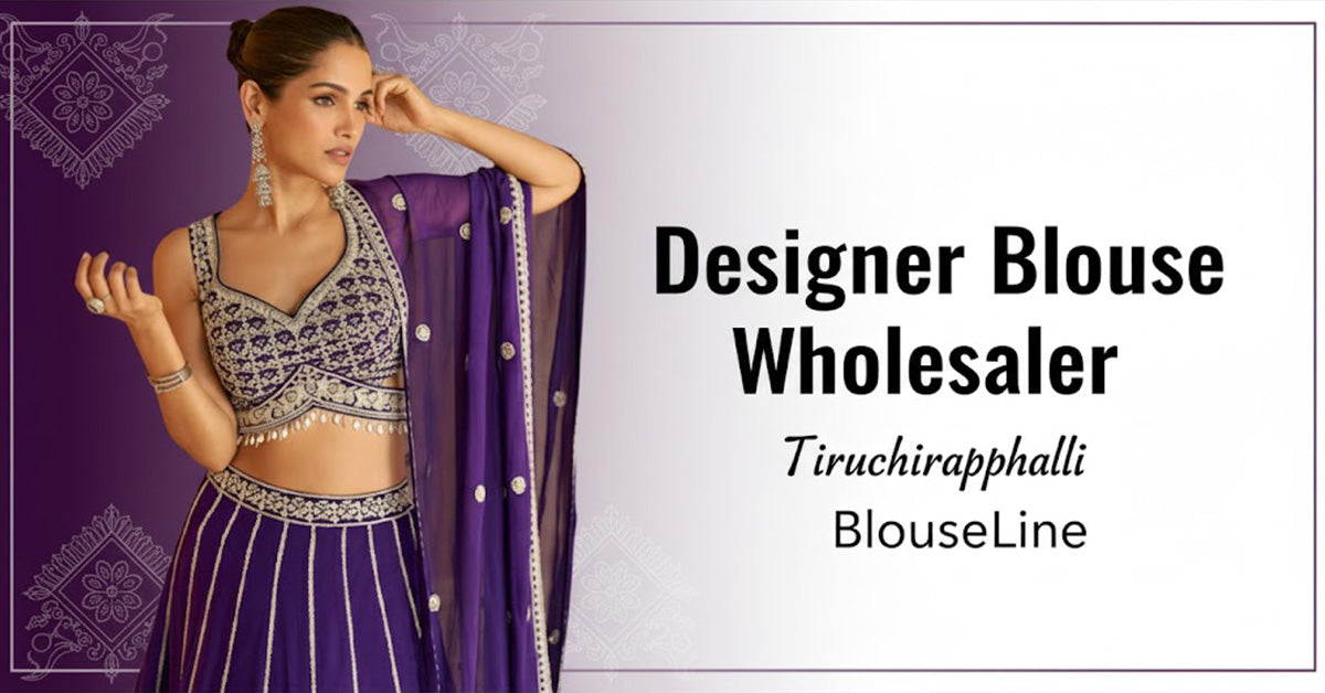 Designer Blouse Wholesaler Tiruchirappalli – BlouseLine