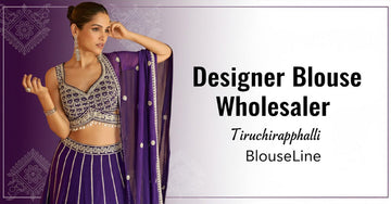 Designer Blouse Wholesaler Tiruchirappalli – BlouseLine