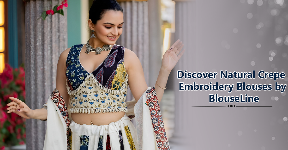 Discover Natural Crepe Embroidery Blouses by BlouseLine