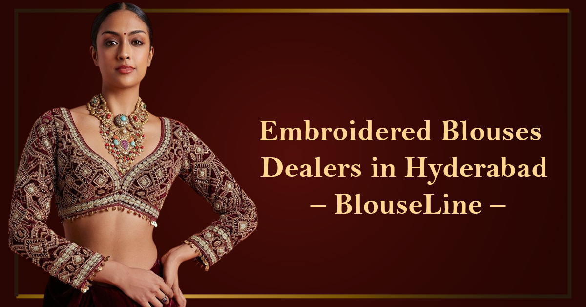Embroidered Blouses Dealers in Hyderabad – BlouseLine