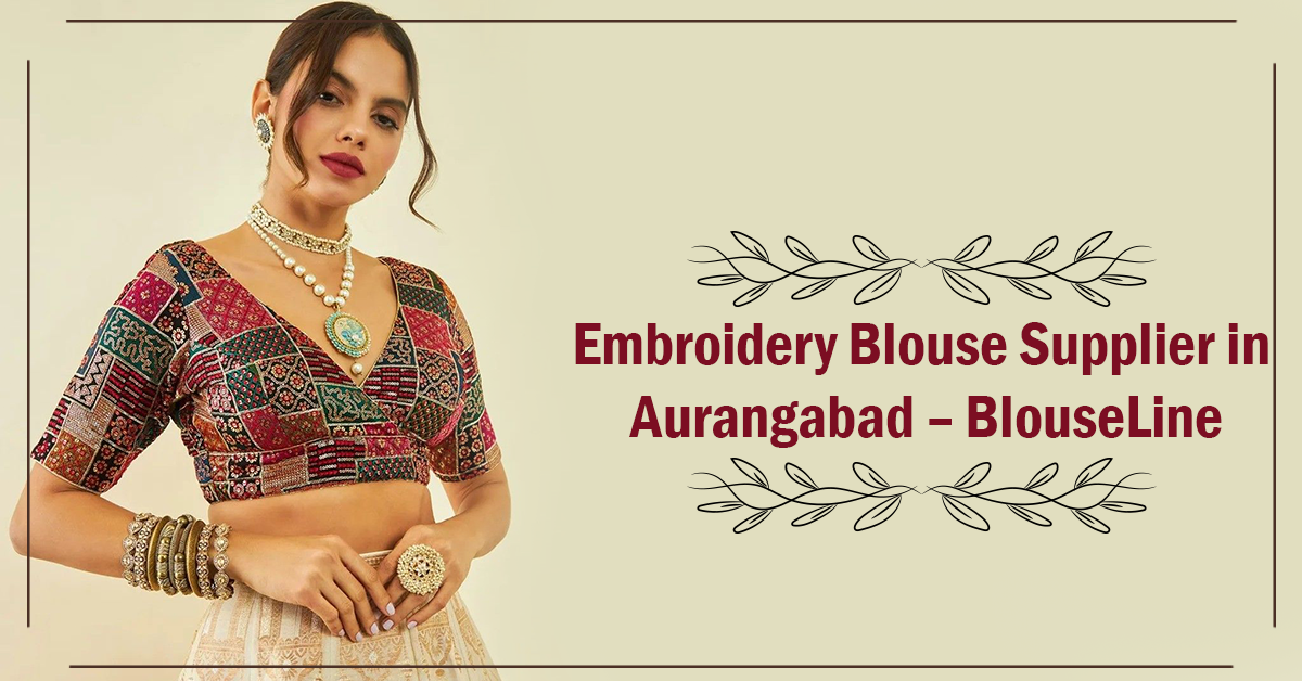 Embroidery Blouse Supplier in Aurangabad – BlouseLine