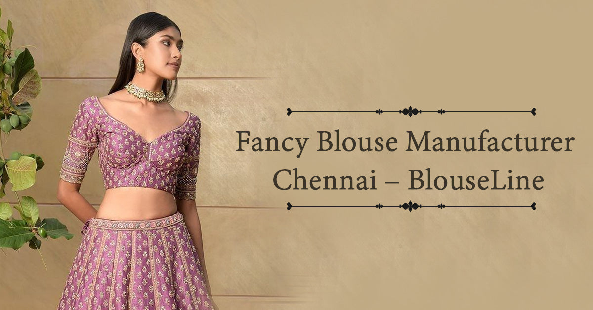 Fancy Blouse Manufacturer Chennai – BlouseLine