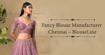 Fancy Blouse Manufacturer Chennai – BlouseLine