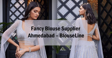 Fancy Blouse Supplier Ahmedabad – BlouseLine
