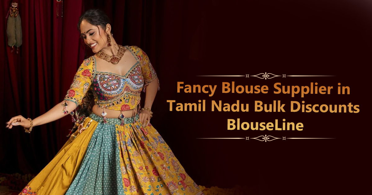 Fancy Blouse Supplier in Tamil Nadu – Bulk Discounts | BlouseLine
