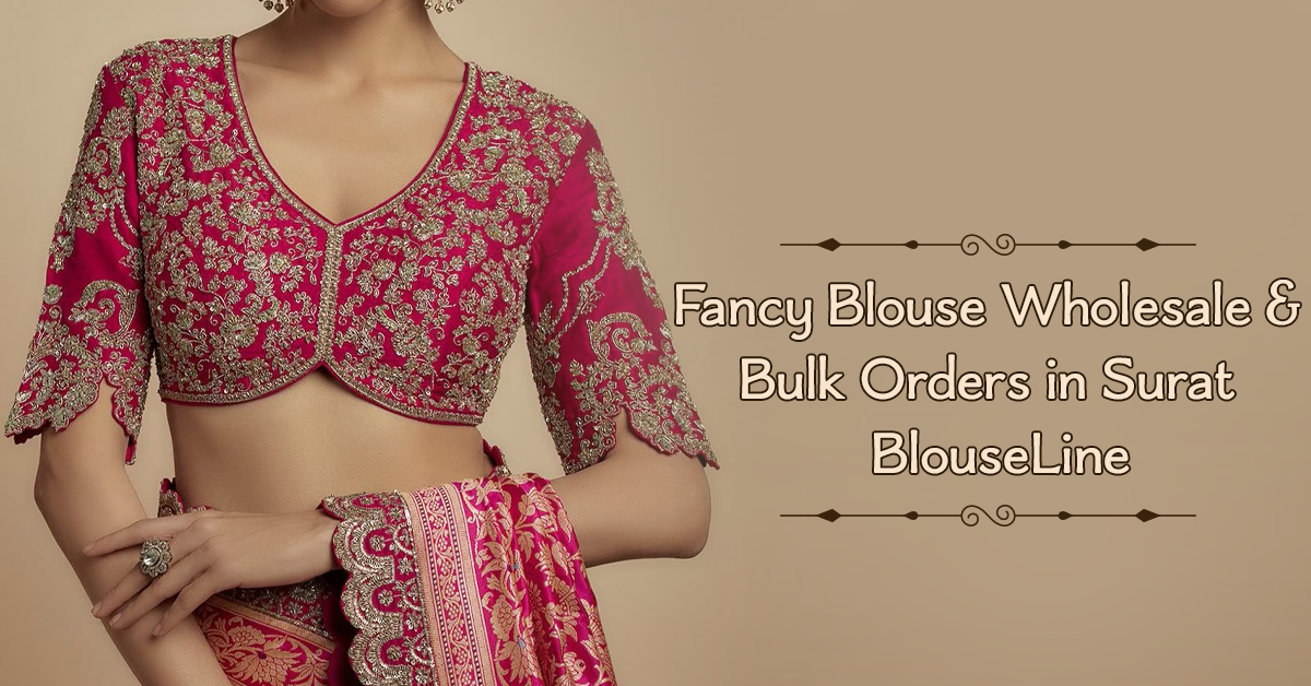 Fancy Blouse Wholesale & Bulk Orders in Surat – BlouseLine