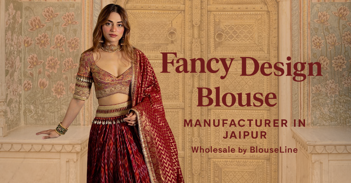 Fancy Design Blouse Manufacturer in Jaipur – Wholesale by BlouseLine