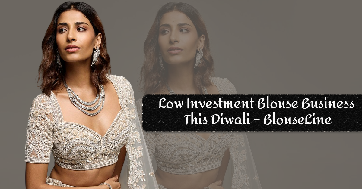 Low Investment Blouse Business This Diwali – BlouseLine