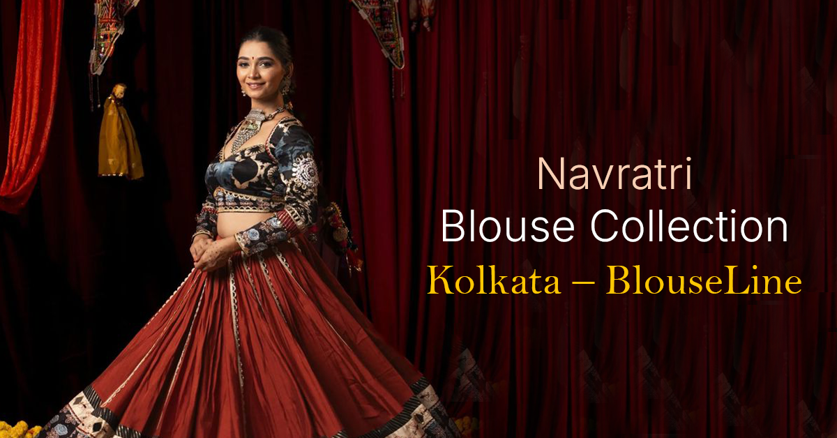 Navratri Blouse Collection Kolkata – BlouseLine