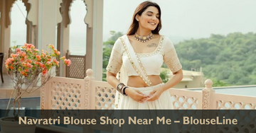 Navratri Blouse Shop Near Me – BlouseLine