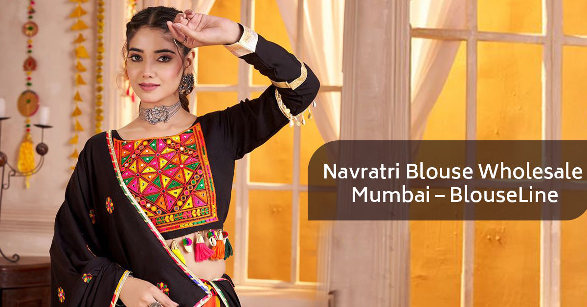 Navratri Blouse Wholesale Mumbai – BlouseLine
