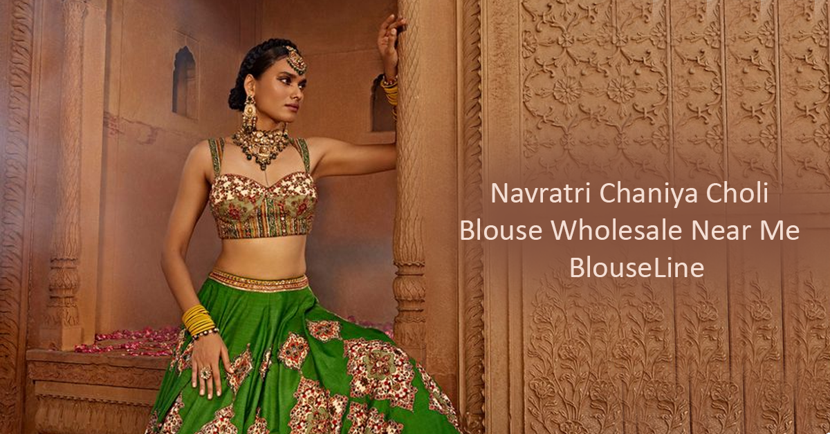 Navratri Chaniya Choli Blouse Wholesale Near Me – BlouseLine