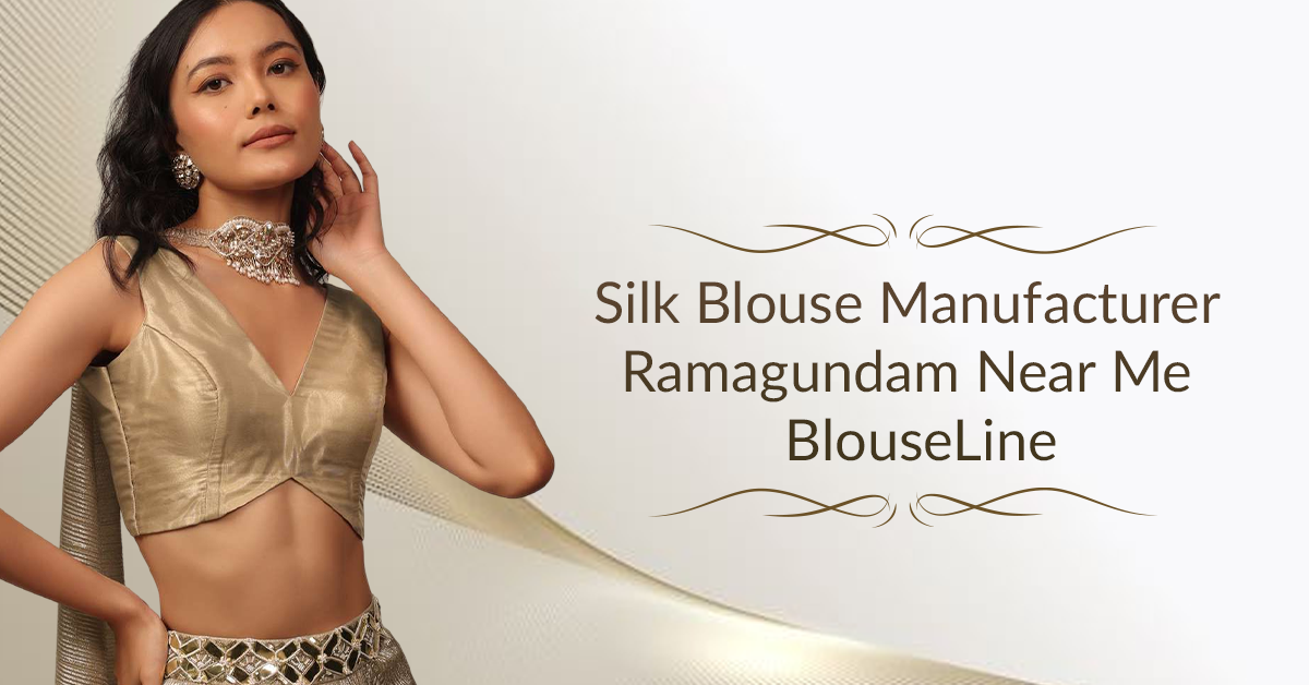 Silk Blouse Manufacturer Ramagundam Near Me – BlouseLine
