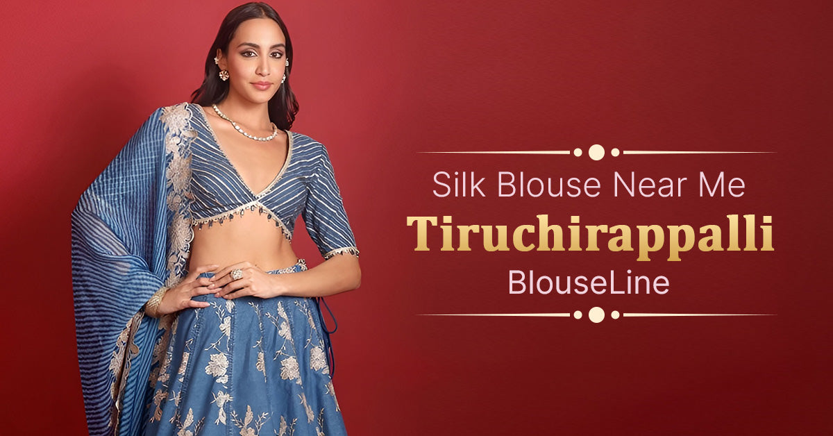 Silk Blouse Near Me Tiruchirappalli – BlouseLine
