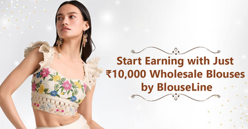 Start Earning with Just ₹10,000 – Wholesale Blouses by BlouseLine