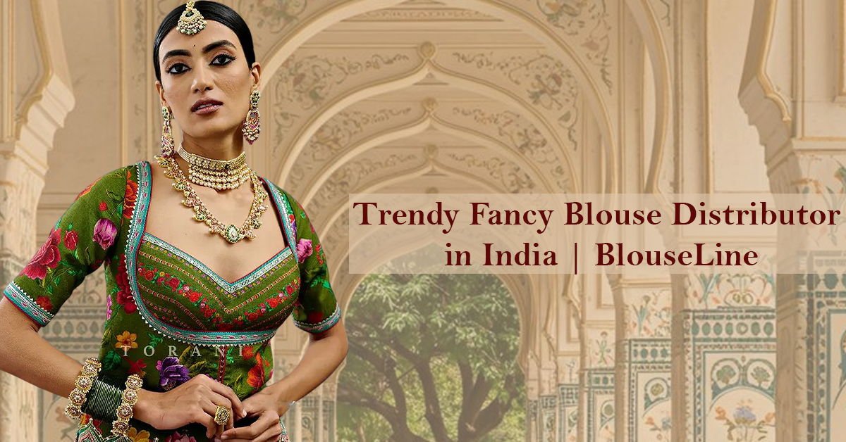 Trendy Fancy Blouse Distributor in India | BlouseLine