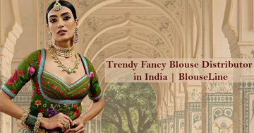 Trendy Fancy Blouse Distributor in India | BlouseLine